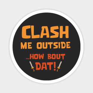 Clash Me Outside Magnet